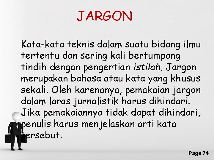 JARGON Kata-kata teknis dalam suatu bidang ilmu tertentu dan sering kali bertumpang tindih dengan