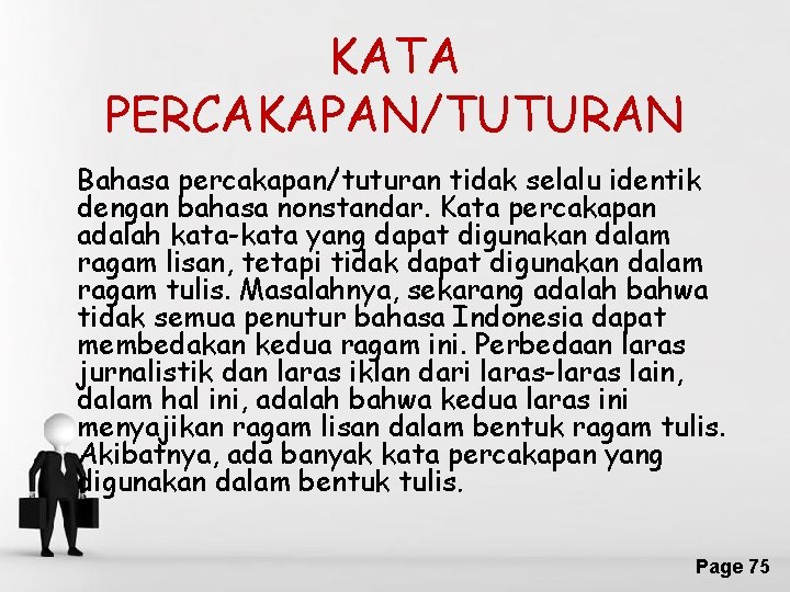 KATA PERCAKAPAN/TUTURAN Bahasa percakapan/tuturan tidak selalu identik dengan bahasa nonstandar. Kata percakapan adalah kata-kata