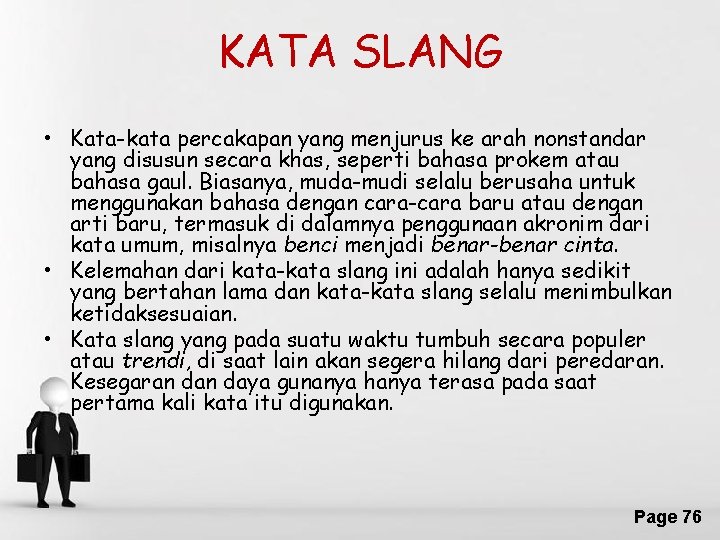 KATA SLANG • Kata-kata percakapan yang menjurus ke arah nonstandar yang disusun secara khas,