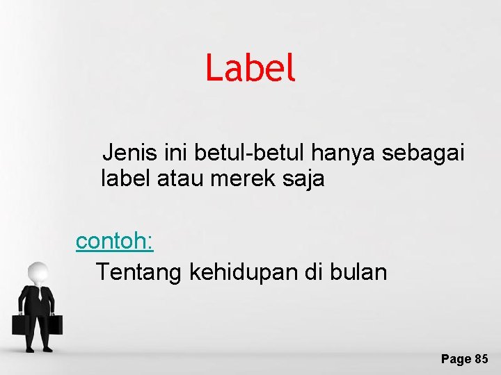 Label Jenis ini betul-betul hanya sebagai label atau merek saja contoh: Tentang kehidupan di