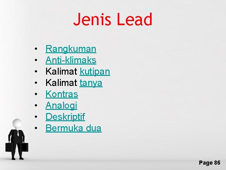 Jenis Lead • • Rangkuman Anti-klimaks Kalimat kutipan Kalimat tanya Kontras Analogi Deskriptif Bermuka