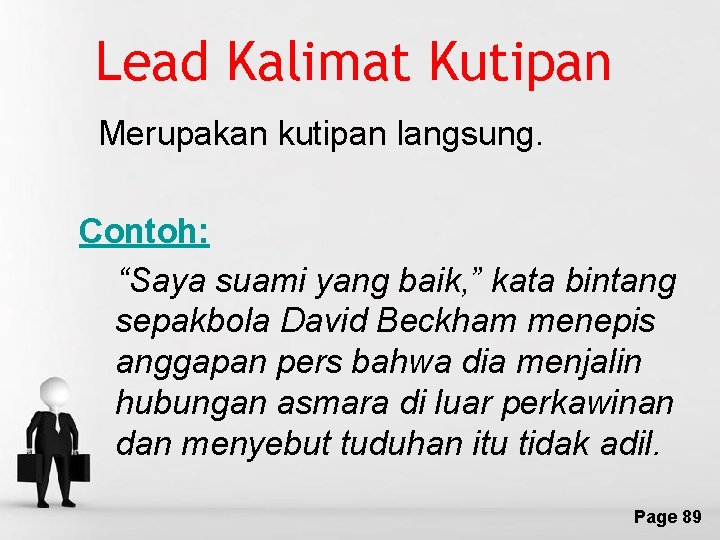 Lead Kalimat Kutipan Merupakan kutipan langsung. Contoh: “Saya suami yang baik, ” kata bintang