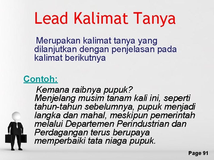 Lead Kalimat Tanya Merupakan kalimat tanya yang dilanjutkan dengan penjelasan pada kalimat berikutnya Contoh: