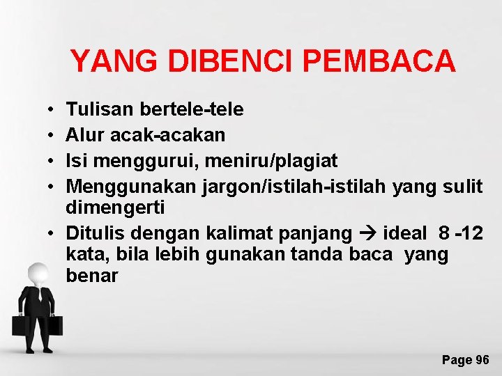 YANG DIBENCI PEMBACA • • Tulisan bertele-tele Alur acak-acakan Isi menggurui, meniru/plagiat Menggunakan jargon/istilah-istilah