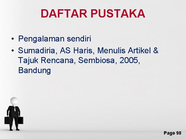 DAFTAR PUSTAKA • Pengalaman sendiri • Sumadiria, AS Haris, Menulis Artikel & Tajuk Rencana,