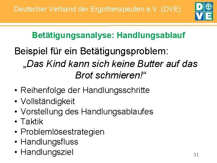 Deutscher Verband der Ergotherapeuten e. V. (DVE) Betätigungsanalyse: Handlungsablauf Beispiel für ein Betätigungsproblem: „Das