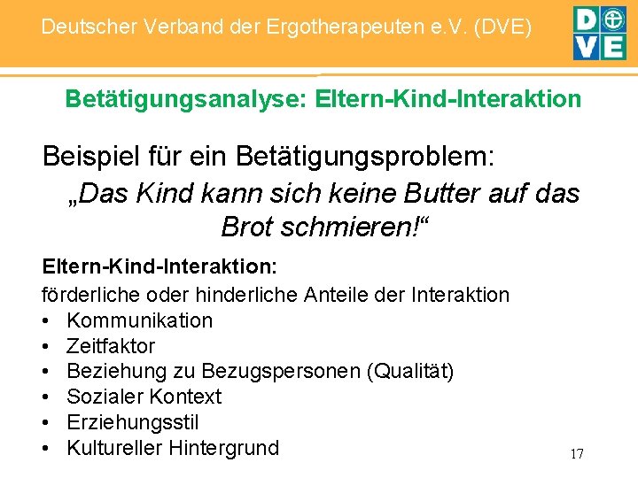 Deutscher Verband der Ergotherapeuten e. V. (DVE) Betätigungsanalyse: Eltern-Kind-Interaktion Beispiel für ein Betätigungsproblem: „Das