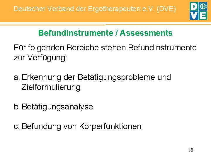 Deutscher Verband der Ergotherapeuten e. V. (DVE) Befundinstrumente / Assessments Für folgenden Bereiche stehen