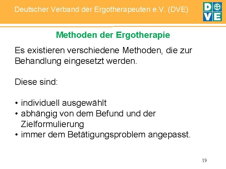 Deutscher Verband der Ergotherapeuten e. V. (DVE) Methoden der Ergotherapie Es existieren verschiedene Methoden,