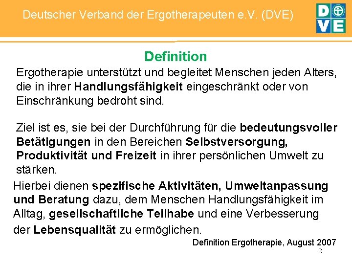 Deutscher Verband der Ergotherapeuten e. V. (DVE) Definition Ergotherapie unterstützt und begleitet Menschen jeden