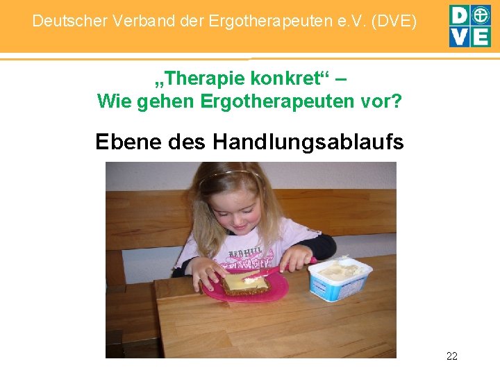 Deutscher Verband der Ergotherapeuten e. V. (DVE) „Therapie konkret“ – Wie gehen Ergotherapeuten vor?