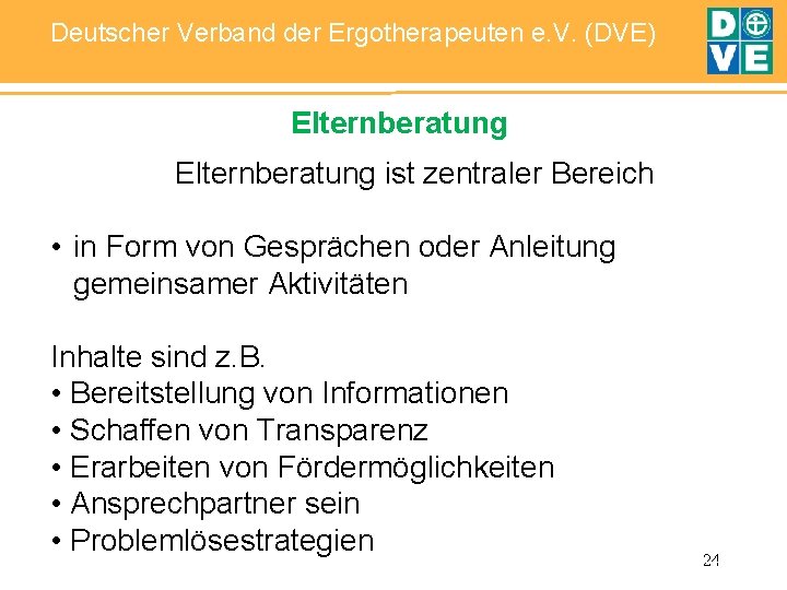 Deutscher Verband der Ergotherapeuten e. V. (DVE) Elternberatung ist zentraler Bereich • in Form