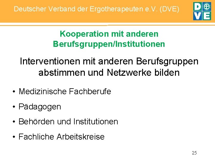 Deutscher Verband der Ergotherapeuten e. V. (DVE) Kooperation mit anderen Berufsgruppen/Institutionen Interventionen mit anderen