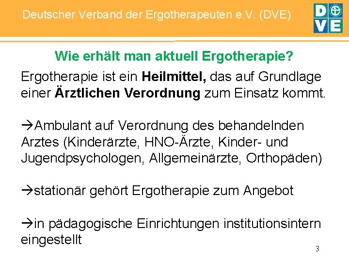 Deutscher Verband der Ergotherapeuten e. V. (DVE) Wie erhält man aktuell Ergotherapie? Ergotherapie ist