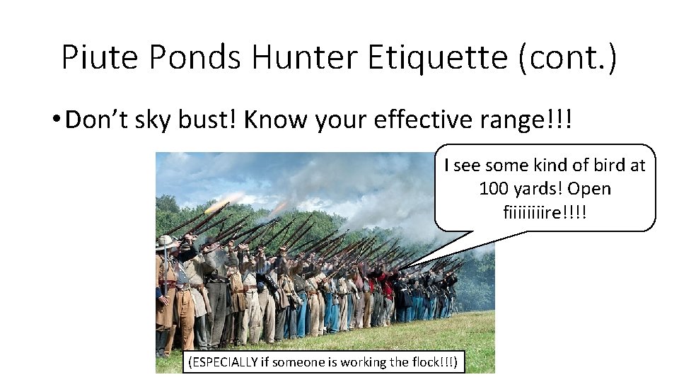 Piute Ponds Hunter Etiquette (cont. ) • Don’t sky bust! Know your effective range!!!