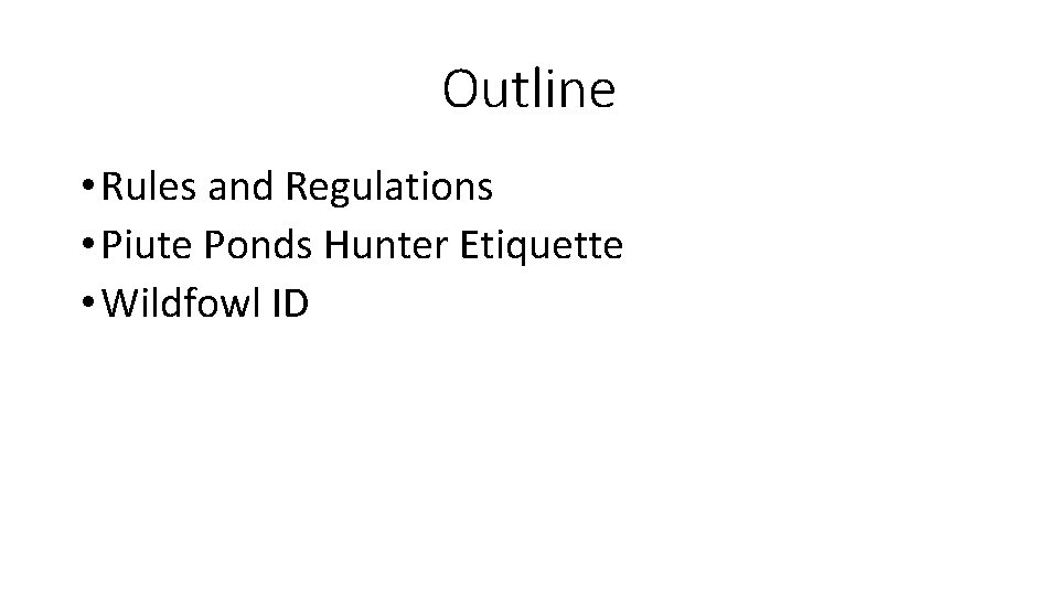 Outline • Rules and Regulations • Piute Ponds Hunter Etiquette • Wildfowl ID 