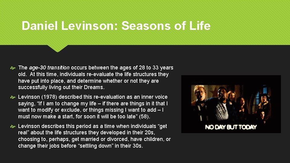 Daniel Levinson: Seasons of Life The age-30 transition occurs between the ages of 28