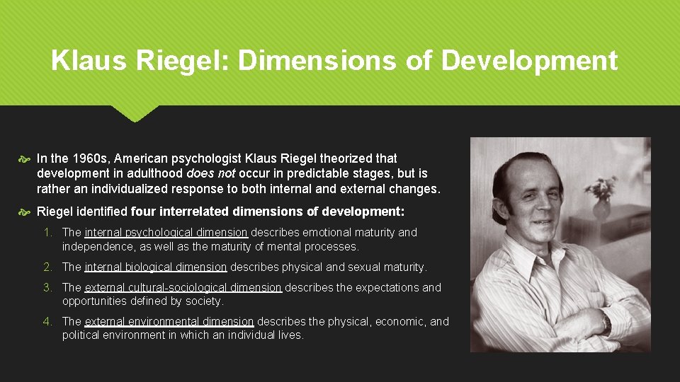 Klaus Riegel: Dimensions of Development In the 1960 s, American psychologist Klaus Riegel theorized