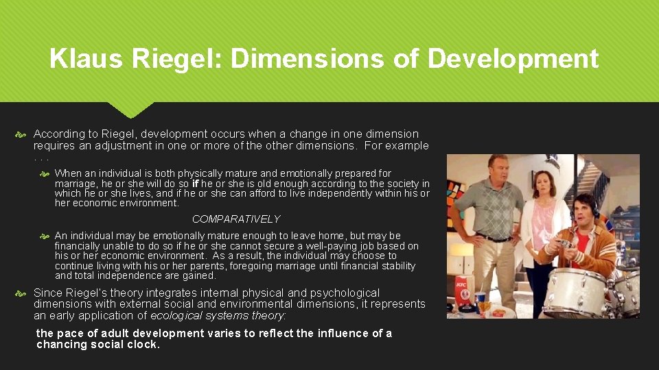 Klaus Riegel: Dimensions of Development According to Riegel, development occurs when a change in