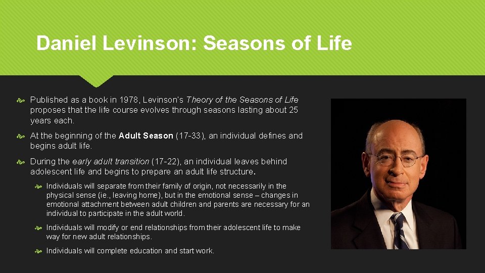 Daniel Levinson: Seasons of Life Published as a book in 1978, Levinson’s Theory of