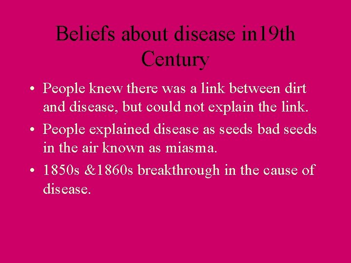 Beliefs about disease in 19 th Century • People knew there was a link