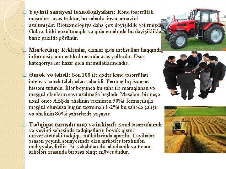 � Yeyinti sənayesi texnologiyaları: Kənd təsərrüfatı maşınları, əsas traktor, bu sahədə insan əməyini azaltmışdır.