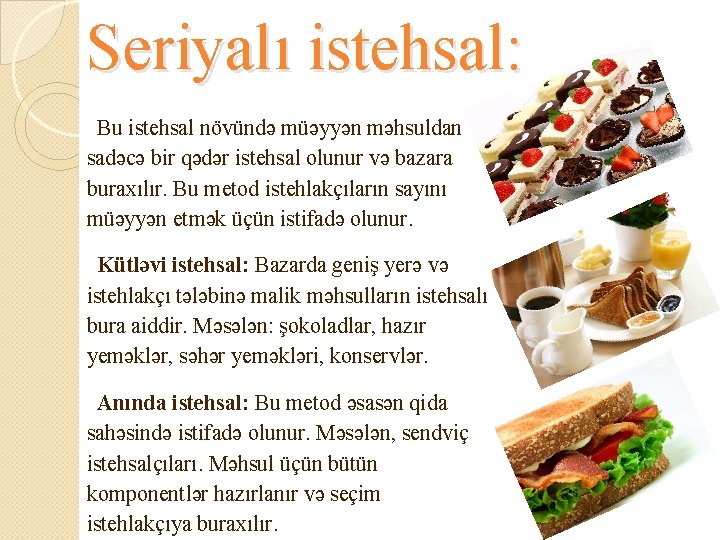 Seriyalı istehsal: Bu istehsal növündə müəyyən məhsuldan sadəcə bir qədər istehsal olunur və bazara