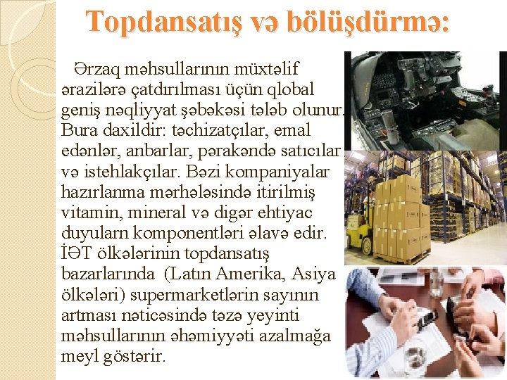 Topdansatış və bölüşdürmə: Ərzaq məhsullarının müxtəlif ərazilərə çatdırılması üçün qlobal geniş nəqliyyat şəbəkəsi tələb