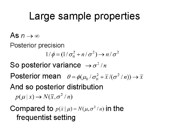 Large sample properties As n Posterior precision So posterior variance Posterior mean And so