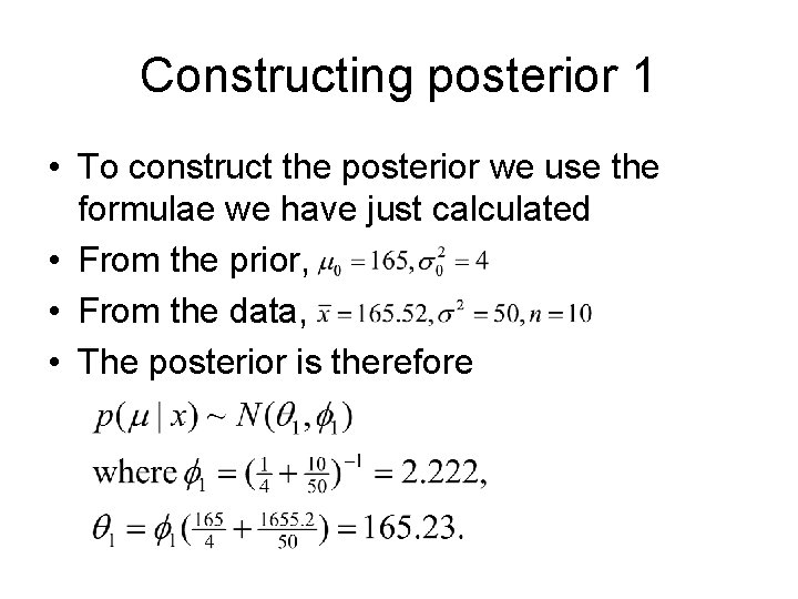 Constructing posterior 1 • To construct the posterior we use the formulae we have
