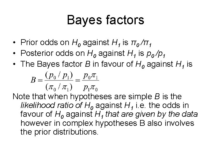 Bayes factors • Prior odds on H 0 against H 1 is π0 /π1