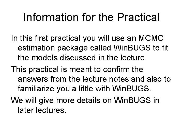 Information for the Practical In this first practical you will use an MCMC estimation