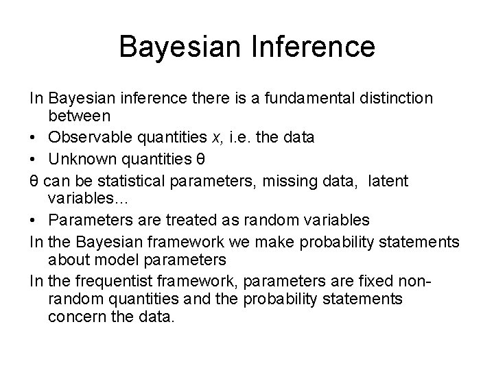 Bayesian Inference In Bayesian inference there is a fundamental distinction between • Observable quantities