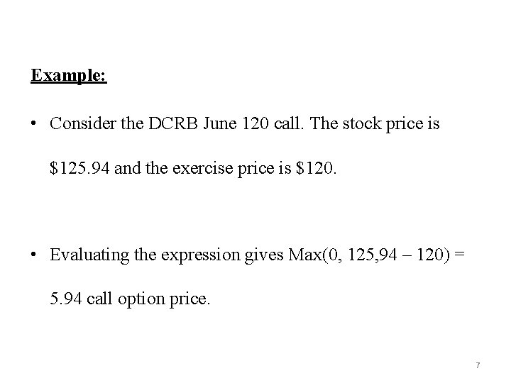 Example: • Consider the DCRB June 120 call. The stock price is $125. 94