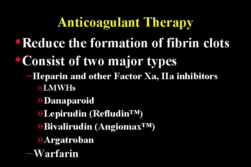 Anticoagulant Therapy • Reduce the formation of fibrin clots • Consist of two major