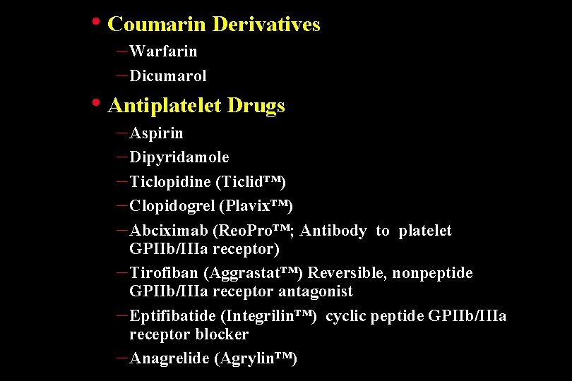 • Coumarin Derivatives – Warfarin – Dicumarol • Antiplatelet Drugs – Aspirin –