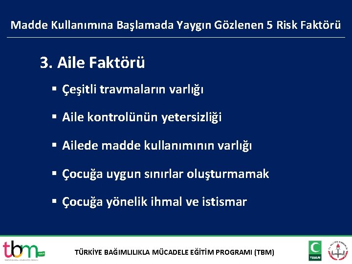 Madde Kullanımına Başlamada Yaygın Gözlenen 5 Risk Faktörü 3. Aile Faktörü § Çeşitli travmaların