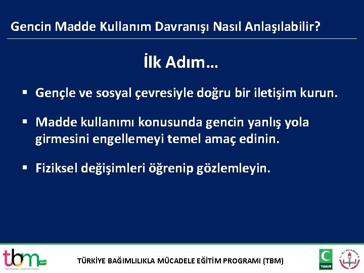 Gencin Madde Kullanım Davranışı Nasıl Anlaşılabilir? İlk Adım… § Gençle ve sosyal çevresiyle doğru