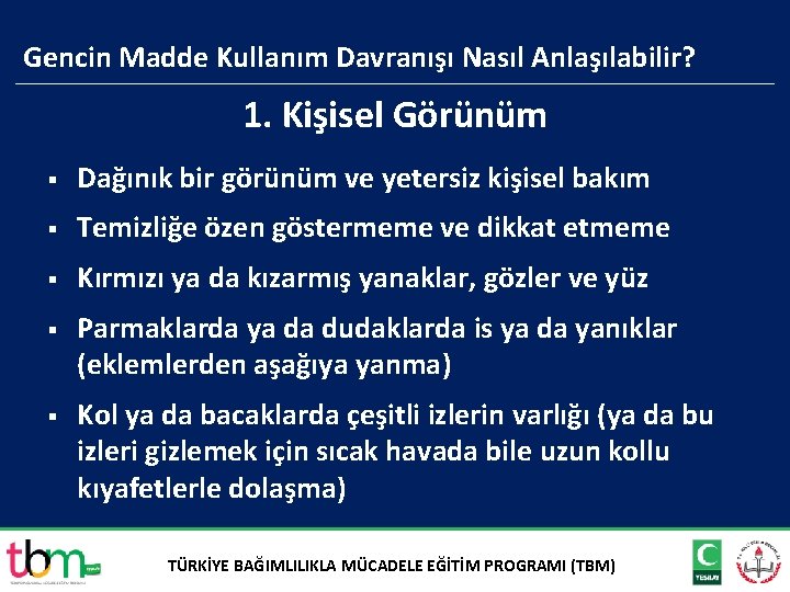 Gencin Madde Kullanım Davranışı Nasıl Anlaşılabilir? 1. Kişisel Görünüm § Dağınık bir görünüm ve