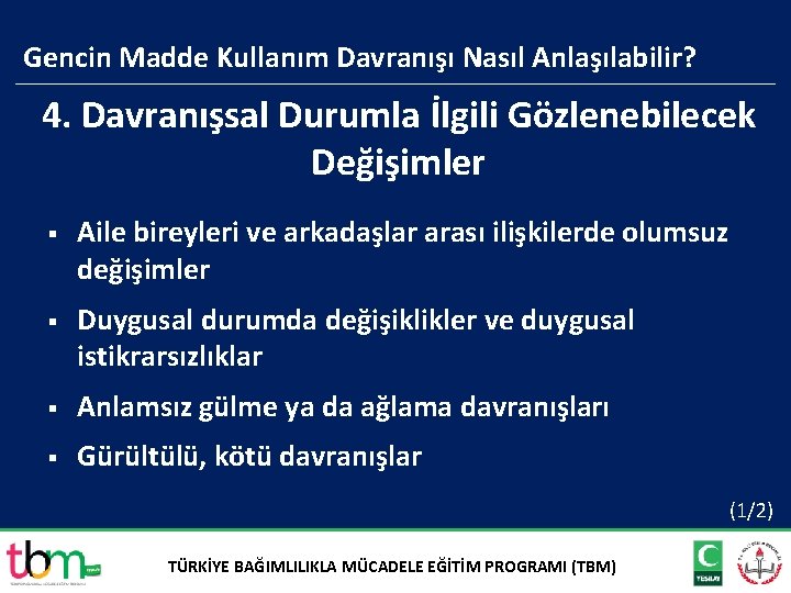 Gencin Madde Kullanım Davranışı Nasıl Anlaşılabilir? 4. Davranışsal Durumla İlgili Gözlenebilecek Değişimler § Aile