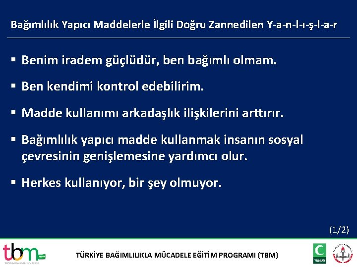 Bağımlılık Yapıcı Maddelerle İlgili Doğru Zannedilen Y-a-n-l-ı-ş-l-a-r § Benim iradem güçlüdür, ben bağımlı olmam.