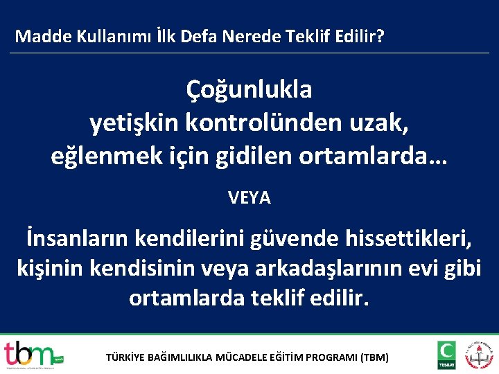 Madde Kullanımı İlk Defa Nerede Teklif Edilir? Çoğunlukla yetişkin kontrolünden uzak, eğlenmek için gidilen