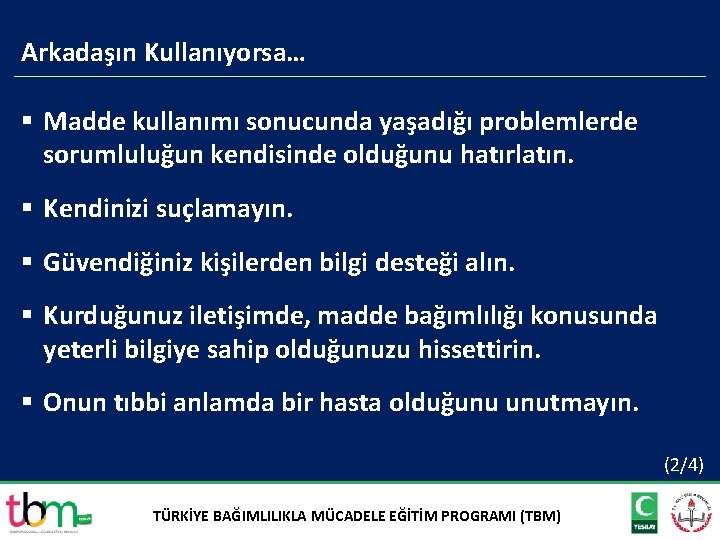 Arkadaşın Kullanıyorsa… § Madde kullanımı sonucunda yaşadığı problemlerde sorumluluğun kendisinde olduğunu hatırlatın. § Kendinizi