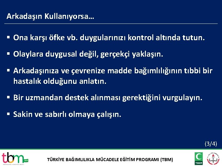 Arkadaşın Kullanıyorsa… § Ona karşı öfke vb. duygularınızı kontrol altında tutun. § Olaylara duygusal