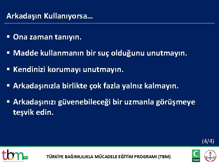 Arkadaşın Kullanıyorsa… § Ona zaman tanıyın. § Madde kullanmanın bir suç olduğunu unutmayın. §