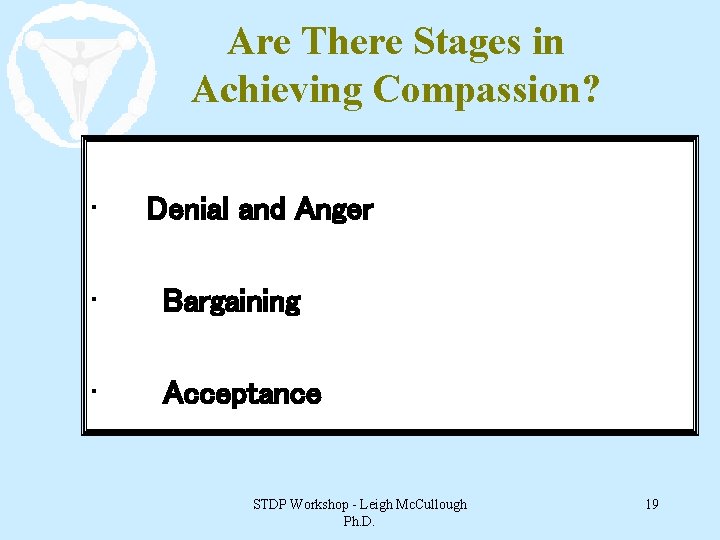 Are There Stages in Achieving Compassion? • Denial and Anger • Bargaining • Acceptance