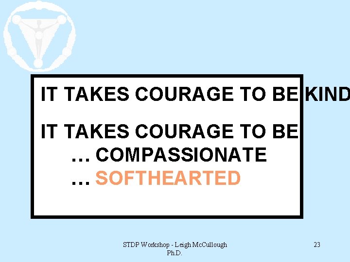 IT TAKES COURAGE TO BE KIND IT TAKES COURAGE TO BE … COMPASSIONATE …