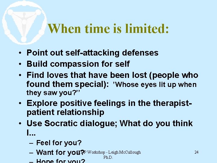 When time is limited: • Point out self-attacking defenses • Build compassion for self