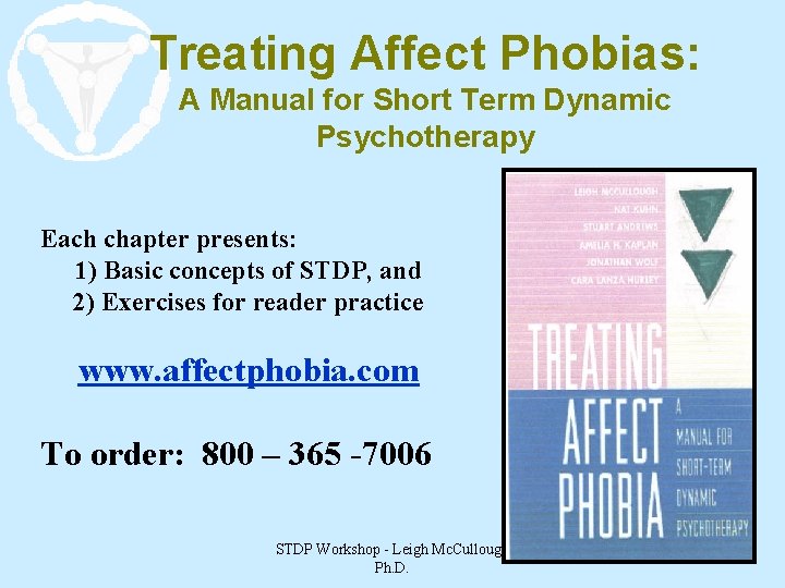 Treating Affect Phobias: A Manual for Short Term Dynamic Psychotherapy Each chapter presents: 1)