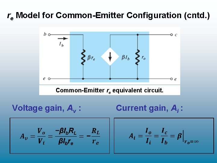 re Model for Common-Emitter Configuration (cntd. ) Common-Emitter re equivalent circuit. Voltage gain, Av re Model for Common-Emitter Configuration (cntd. ) Common-Emitter re equivalent circuit. Voltage gain, Av